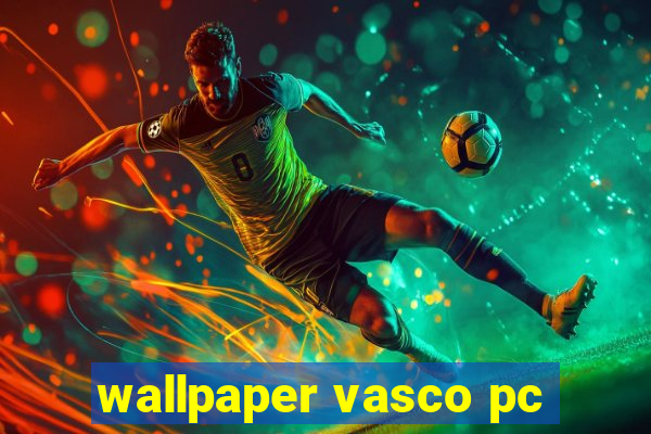 wallpaper vasco pc